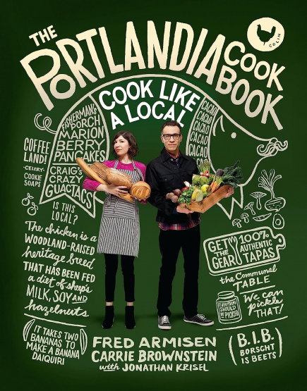 Fred Armisen, Carrie Brownstein, Jonathan Krisel - The Portlandia Cookbook Fred Armisen, Carrie Brownstein, Jonathan Krisel - The Portlandia Cookbook