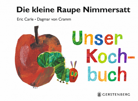Eric Carle, Dagmar von Cramm - Unser Kochbuch. Die kleine Raupe Nimmersatt Eric Carle, Dagmar von Cramm - Unser Kochbuch. Die kleine Raupe Nimmersatt