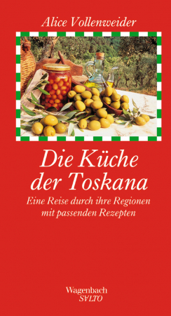 Alice Vollenweider - Die Kche der Toskana: Eine Reise durch ihre Regionen