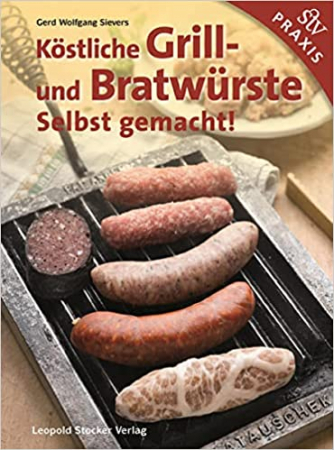 Gerd Wolfgang Sievers - Kstliche Grill- und Bratwrste Selbst gemacht!