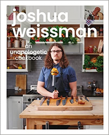 Joshua Weissman - An Unapolgetic Cookbook