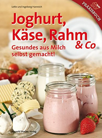 Lotte Hanreich, Ingeborg Hanreich - Joghurt, Käse, Rahm & Co Lotte Hanreich, Ingeborg Hanreich - Joghurt, Käse, Rahm & Co