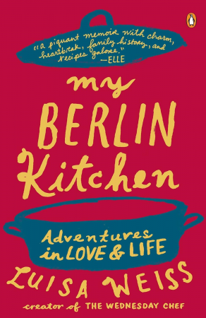 Luisa Weiss - My Berlin Kitchen