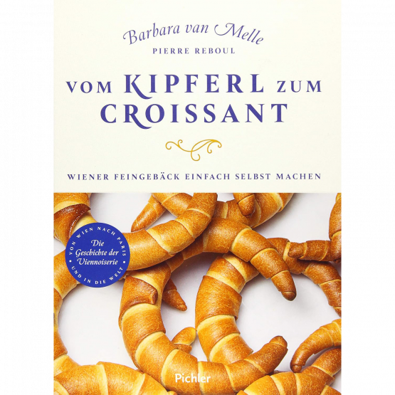 Barbara van Melle, Pierre Reboul - Vom Kipferl zum Croissant Barbara van Melle, Pierre Reboul - Vom Kipferl zum Croissant