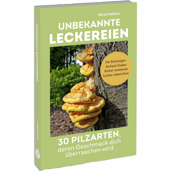 Bernd Meißner - Unbekannte Leckereien: 30 Pilzarten Bernd Meißner - Unbekannte Leckereien: 30 Pilzarten