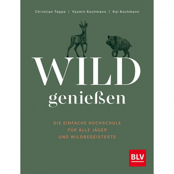 Christian Teppe, Yasmin Kochmann, Kai Kochmann - Wild genießen Christian Teppe, Yasmin Kochmann, Kai Kochmann - Wild genießen