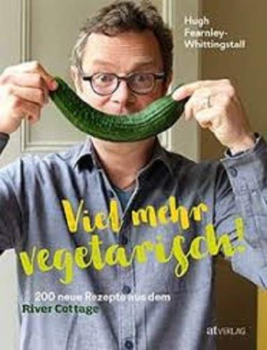 Hugh Fearnley-Whittingstall - Viel mehr vegetarisch! Hugh Fearnley-Whittingstall - Viel mehr vegetarisch!