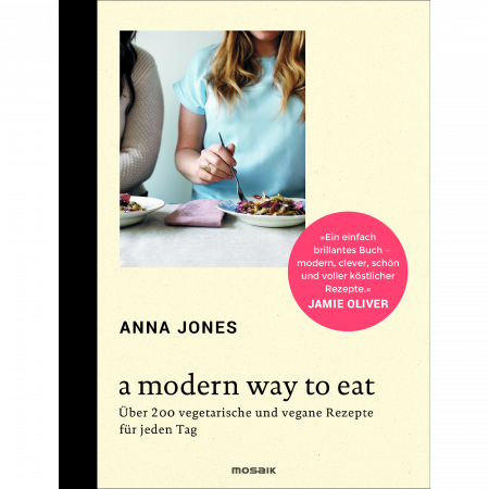 Anna Jones - A Modern Way To Eat Deutsche Ausgabe