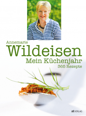 Annemarie Wildeisen - Mein Küchenjahr - 365 Rezepte für 365 Tage