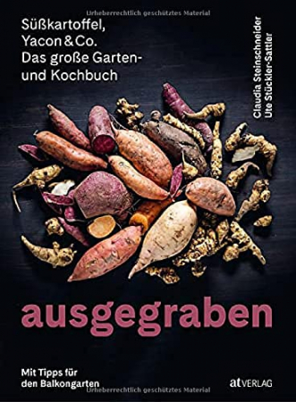 Claudia Steinschneider, Ute Stückler-Sattler - Ausgegraben - Süßkartoffel, Yacon & Co.