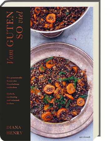 Diana Henry - Vom Guten so viel Diana Henry - Vom Guten so viel