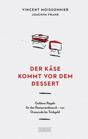 Vincent Moissonnier, Joachim Frank - Der Käse kommt vor dem Dessert Vincent Moissonnier, Joachim Frank - Der Käse kommt vor dem Dessert