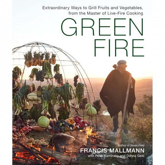 Francis Mallmann, Peter Kaminsky, Donna Gelb - Green Fire