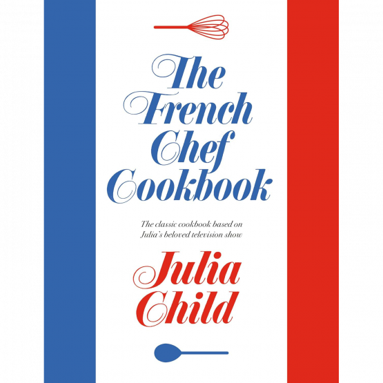 Julia Child - The French Chef Cookbook