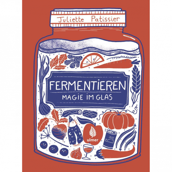 Juliette Patissier - Fermentieren Magie im Glas