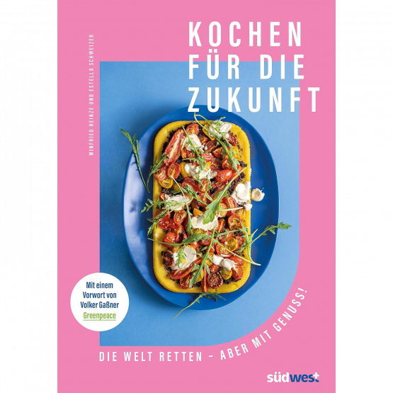 Winfried Heinze, Estella Schweizer - Kochen f�r die Zukunft