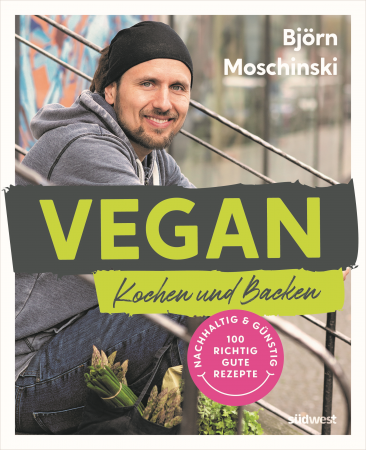 Björn Moschinski - Vegan Kochen und Backen