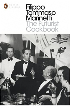 Filippo Tommaso Marinetti - The Futurist Cookbook Filippo Tommaso Marinetti - The Futurist Cookbook