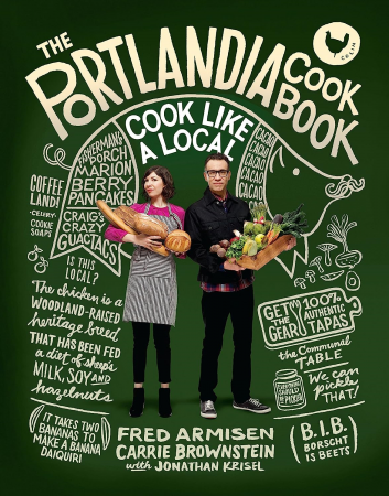 Fred Armisen, Carrie Brownstein, Jonathan Krisel - The Portlandia Cookbook