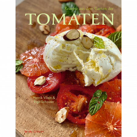 Henrik Vilain, Ingo Schauser - Rezepte aus dem Garten der Tomaten