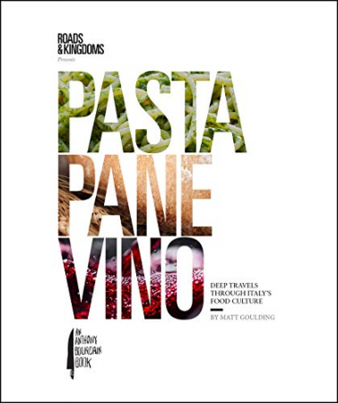 Matt Goulding - Pasta, Pane, Vino: Deep Travels Through Italy's Food Culture
