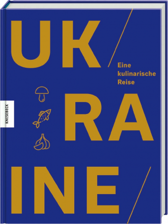 Olena Braichenko - Ukraine. Eine kulinarische Reise