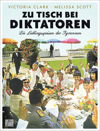 Victoria Clark Melissa Scott - Zu Tisch bei Diktatoren